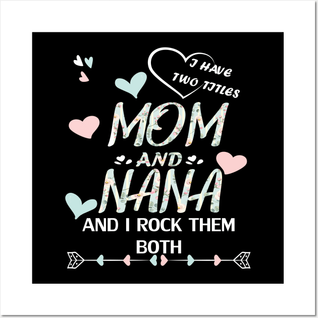 I have two titles mom and nana and i rock them both Wall Art by DODG99